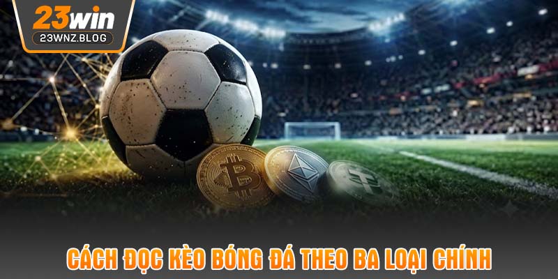 Cách đọc kèo bóng đá theo ba loại chính
