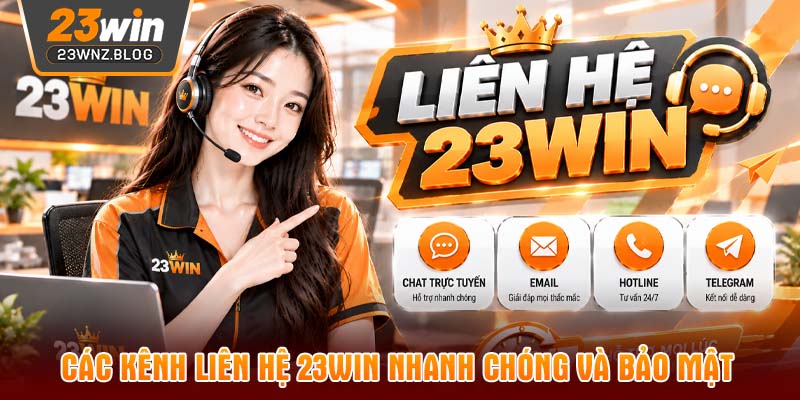 Các kênh liên hệ 23WIN nhanh chóng và bảo mật